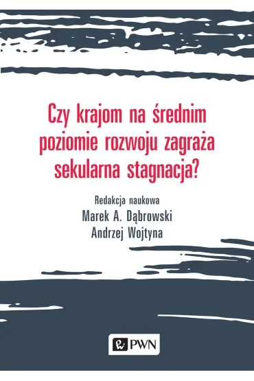 Czy krajom na średnim poziomie rozwoju zagraża sekularna stagnacja?