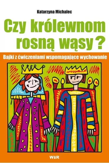 Czy królewnom rosną wąsy? Bajki z ćwiczeniami wspomagające wychowanie