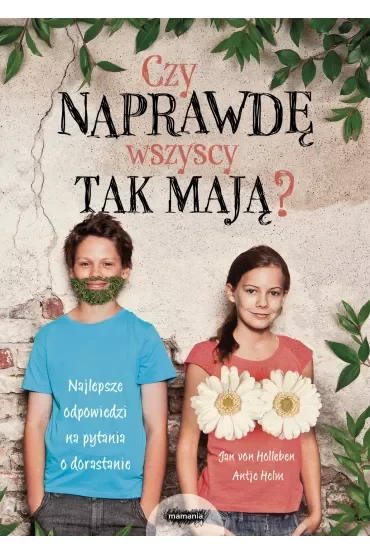 Czy naprawdę wszyscy tak mają? Najlepsze odpowiedzi na pytania o dorastanie
