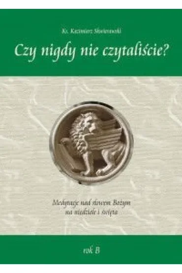 "Czy nigdy nie czytaliście" Medytacje nad słowem Bożym na niedzielę i święta - rok B