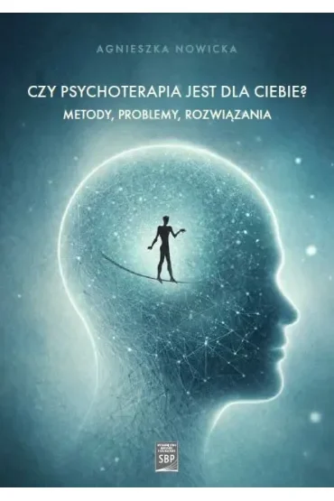 Czy psychoterapia jest dla Ciebie? Metody, problemy, rozwiązania