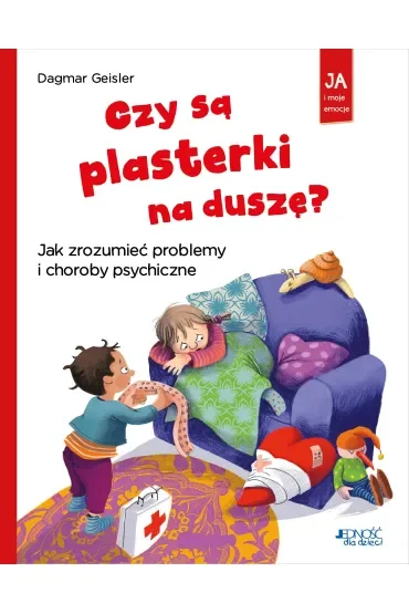 Czy są plasterki na duszę? Jak zrozumieć problemy i choroby psychiczne. Seria: Ja i moje emocje