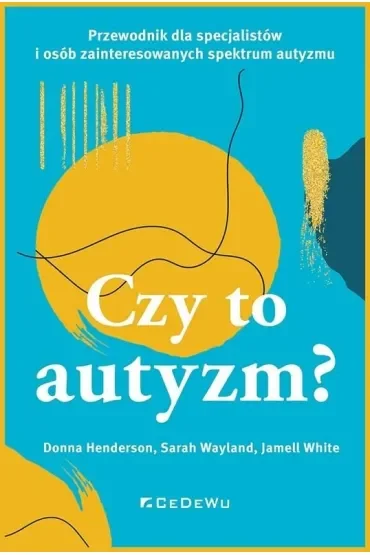 CZY TO AUTYZM? Przewodnik dla specjalistów i osób zainteresowanych spektrum autyzmu