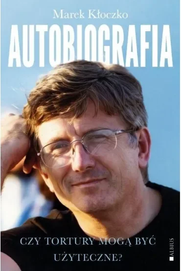 Czy tortury mogą być użyteczne? Autobiografia