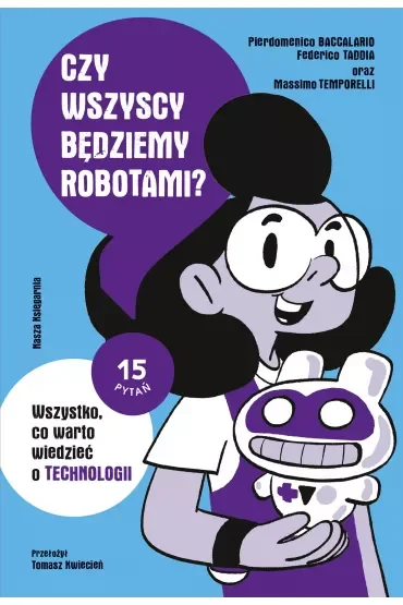 Czy wszyscy będziemy robotami? Wszystko, co warto wiedzieć o technologii