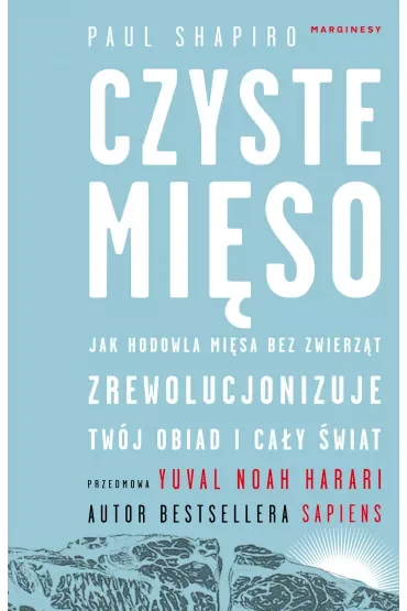 Czyste mięso. Jak hodowla mięsa bez zwierząt zrewolucjonizuje Twój obiad i cały świat