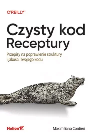 Czysty kod. Receptury. Przepisy na poprawienie struktury i jakości Twojego kodu