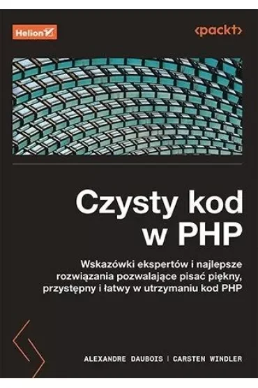 Czysty kod w PHP. Wskazówki ekspertów i najlepsze rozwiązania pozwalające pisać piękny, przystępny i łatwy w utrzymaniu kod PHP