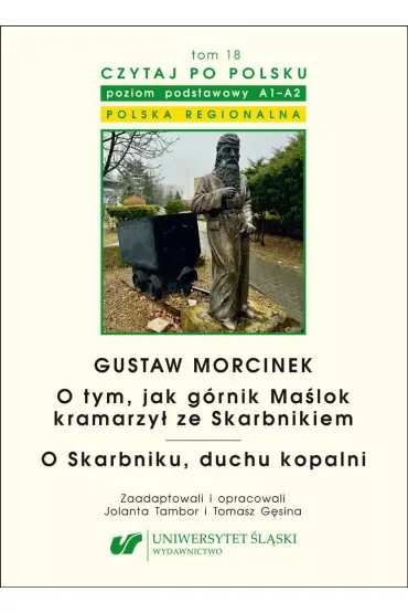 Gustaw Morcinek. O tym, jak górnik Maślok kramarzył ze Skarbnikiem. O Skarbniku, duchu kopalni. Czytaj po polsku Tom 18