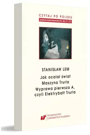 Stanisław Lem: Jak ocalał świat. Czytaj po polsku. Poziom B1, B2,C1, C2. Tom 7