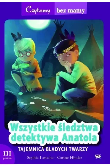 Czytamy bez mamy. Wszystkie śledztwa detektywa Anatola: Tajemnica Bladych Twarzy