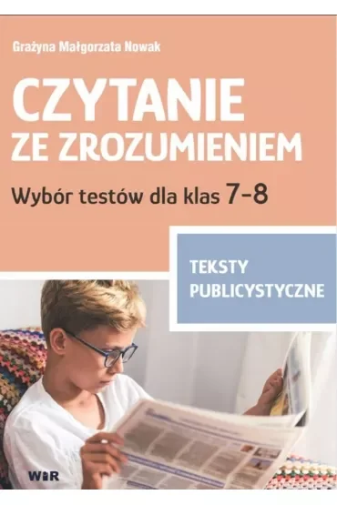 Czytanie ze zrozumieniem Wybór testów dla klas 7-8 Teksty publicystyczne
