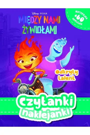 Czytanki naklejanki. Odkryty talent. Między nami żywiołami. Disney Pixar