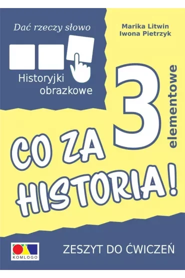 Dać rzeczy słowo. Co za historia! Ćwiczenia do historyjek 3-elementowych