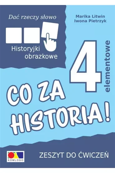 Dać rzeczy słowo. Co za historia! Ćwiczenia do historyjek 4-elementowych