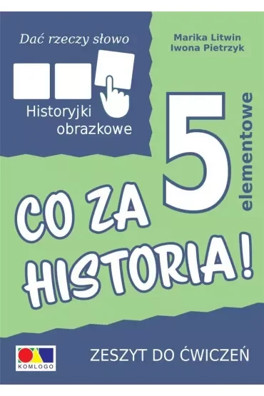 Dać rzeczy słowo. Co za historia! Ćwiczenia do historyjek 5-elementowych