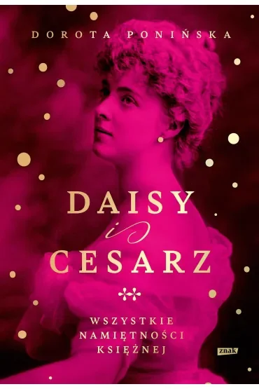 Daisy i cesarz. Wszystkie namiętności księżnej