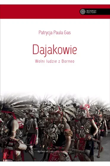 Dajakowie. Wolni ludzie z Borneo