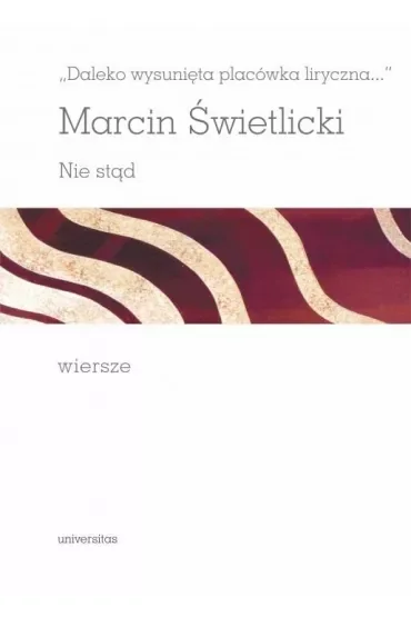 Daleko wysunięta placówka liryczna... Nie stąd. Wiersze