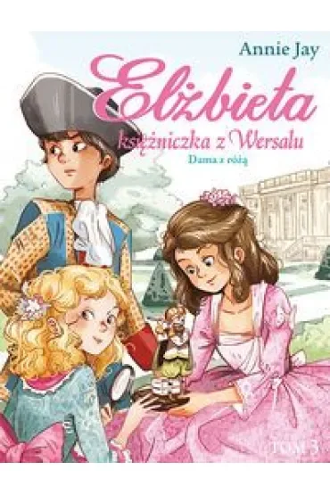 Elżbieta Księżniczka z Wersalu Tom 4 Dama z różą