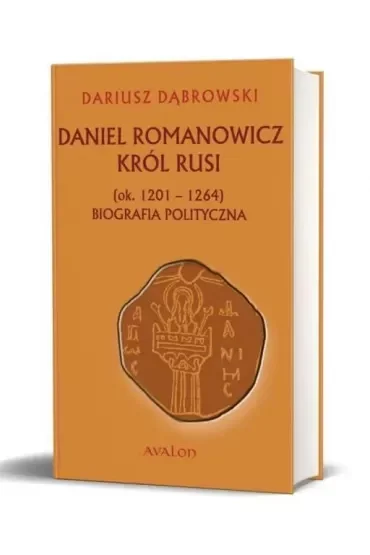 Daniel Romanowicz. Król Rusi (ok. 1201 - 1264). Biografia polityczna