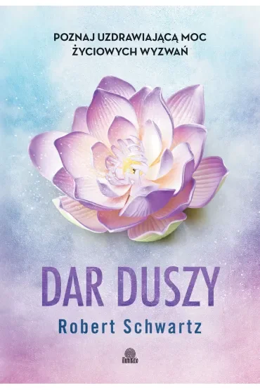 Dar duszy. Poznaj uzdrawiającą moc życiowych wyzwań