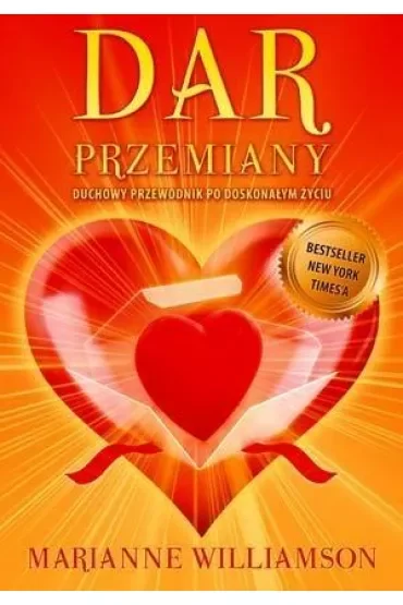 Dar Przemiany. Duchowy przewodnik po doskonałym życiu