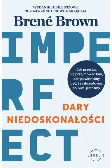 Dary niedoskonałości. Jak przestać się przejmować tym, kim powinniśmy być, i zaakceptować to, kim jesteśmy