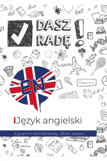 Dasz radę! Egzamin ósmoklasisty. Zbiór zadań. Język angielski. Wydawnictwo Draco