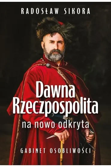 Dawna Rzeczpospolita na nowo odkryta. Gabinet osobliwości Tom 1