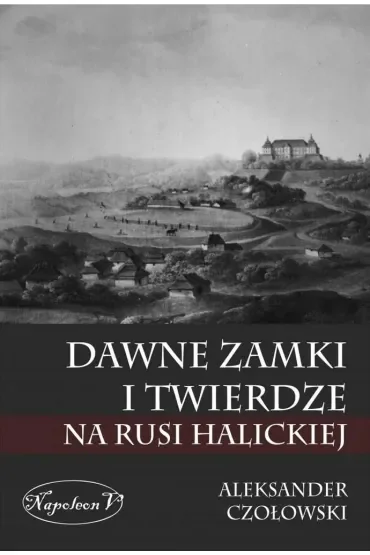 Dawne zamki i twierdze na Rusi Halickiej