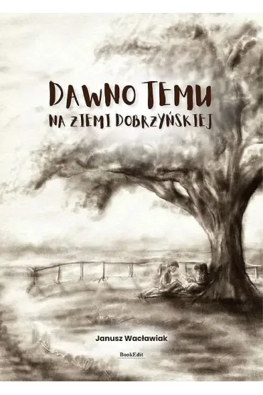 Dawno temu na ziemi dobrzyńskiej