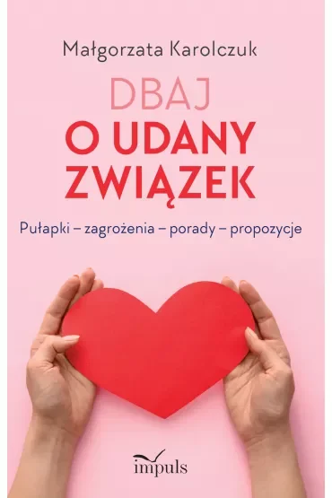 Dbaj o udany związek Pułapki – zagrożenia – porady – propozycje