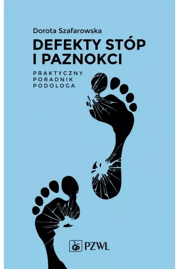 Defekty stóp i paznokci. Praktyczny poradnik podologa