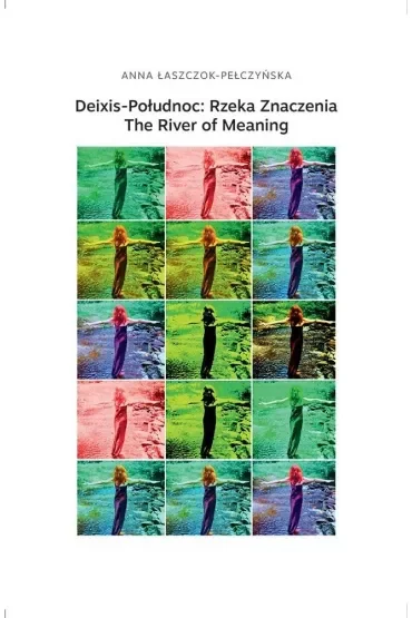 Deixis-Połudnoc: Rzeka Znaczenia. The River of Meaning