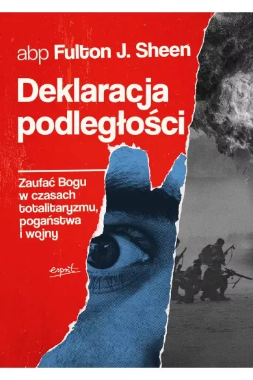 Deklaracja podległości. Zaufać Bogu w czasach totalitaryzmu, pogaństwa i wojny