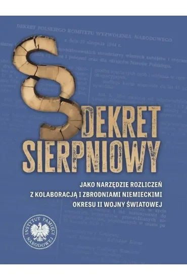 Dekret sierpniowy jako narzędzie rozliczeń z kolaboracją i zbrodniami niemieckimi okresu II wojny światowej