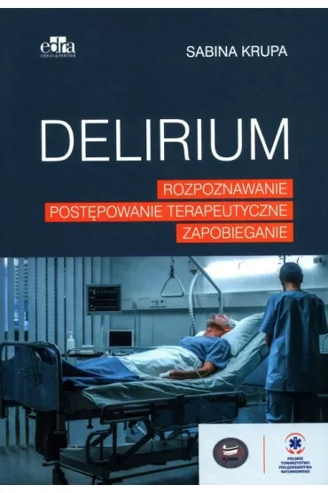 Delirium. Rozpoznawanie, postępowanie terapeutyczne, zapobieganie