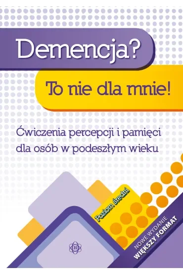 Demencja? To nie dla mnie! Ćwiczenia percepcji i pamięci dla osób w podeszłym wieku