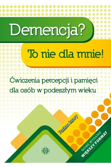 Demencja? To nie dla mnie! Poziom łatwy Ćwiczenia percepcji i pamięci dla osób w podeszłym wieku