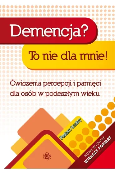 Demencja? To nie dla mnie! Poziom trudny Ćwiczenia percepcji i pamięci dla osób w podeszłym wieku