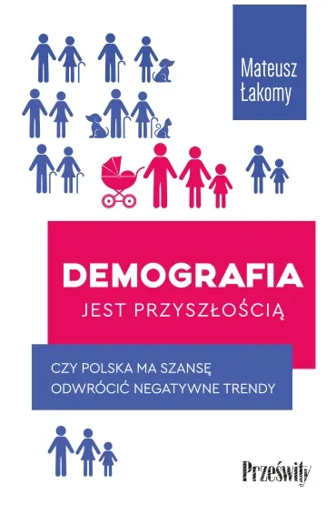 Demografia jest przyszłością. Czy Polska ma szansę odwrócić negatywne trendy