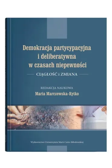 Demokracja partycypacyjna i deliberatywna w czasach niepewności. Ciągłość i zmiana
