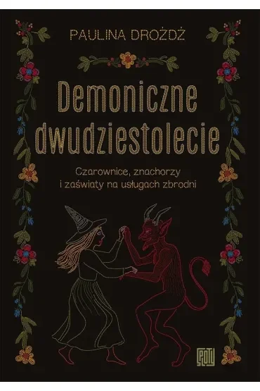 Demoniczne dwudziestolecie. Czarownice, znachorzy i zaświaty na usługach zbrodni