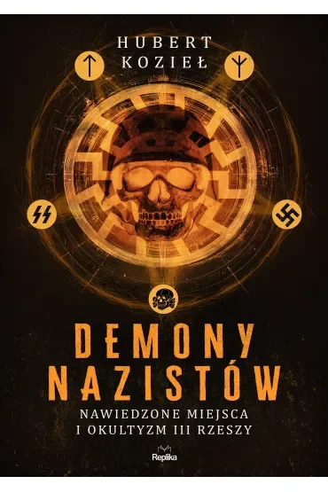 Demony nazistów. Nawiedzone miejsca i okultyzm III Rzeszy