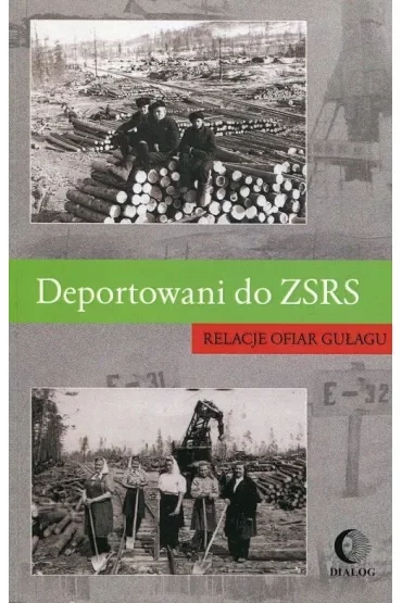 Deportowani do ZSRS. Relacje ofiar gułagu