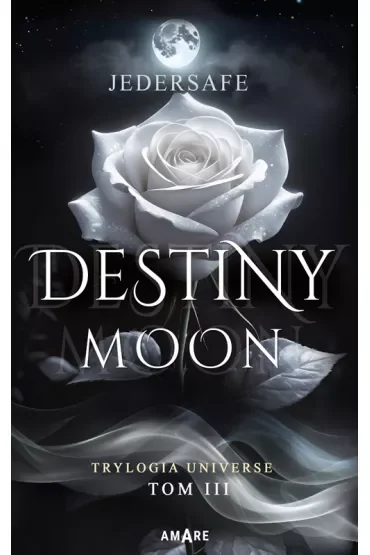 Destiny moon. Trylogia Universe. Tom 3