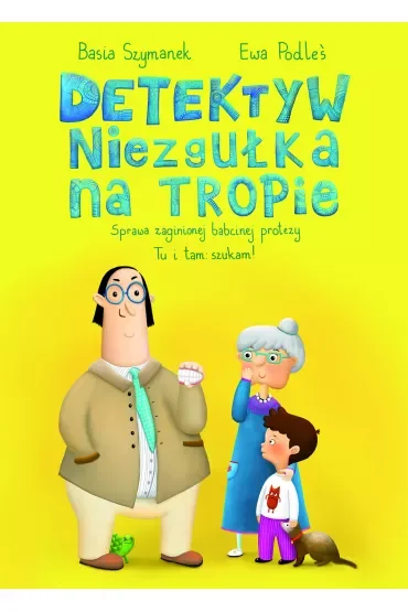 Detektyw Niezgułka na tropie. Sprawa zaginionej babcinej protezy