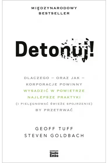 Detonuj! dlaczego – oraz jak – korporacje powinny wysadzić w powietrze najlepsze praktyki (i pielęgnować świeże spojrzenie), by przetrwać
