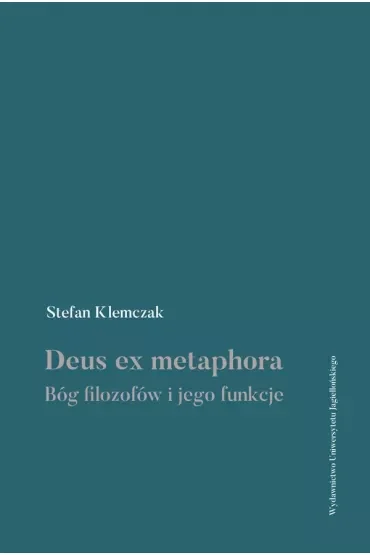 Deus ex metaphora. Bóg filozofów i jego funkcje
